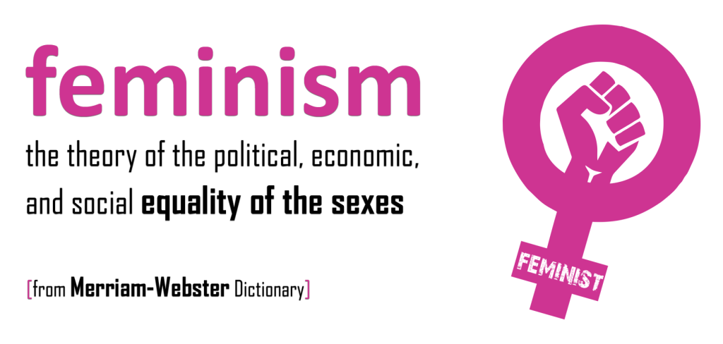 Feminism: the theory supporting the political, economic, and social equality of the sexes